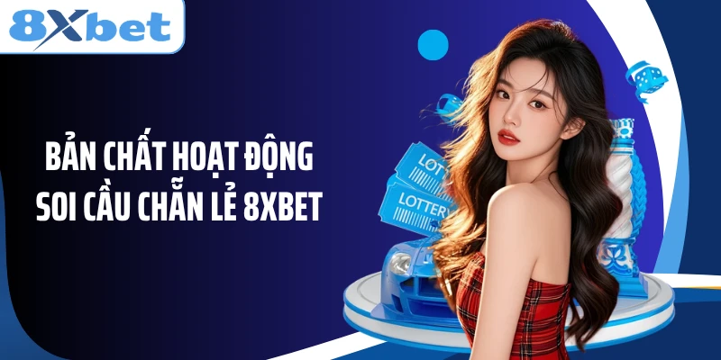 Bản chất hoạt động soi cầu chẵn lẻ 8XBET