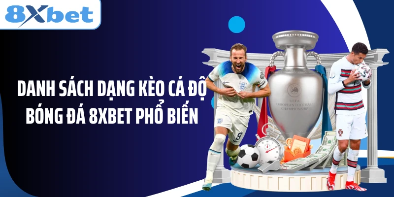 Danh sách dạng kèo cá độ bóng đá 8XBET phổ biến