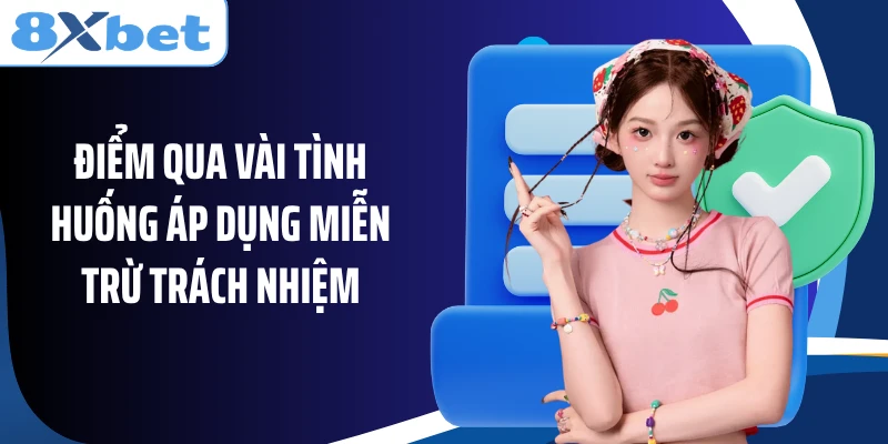 Điểm qua vài tình huống áp dụng miễn trừ trách nhiệm