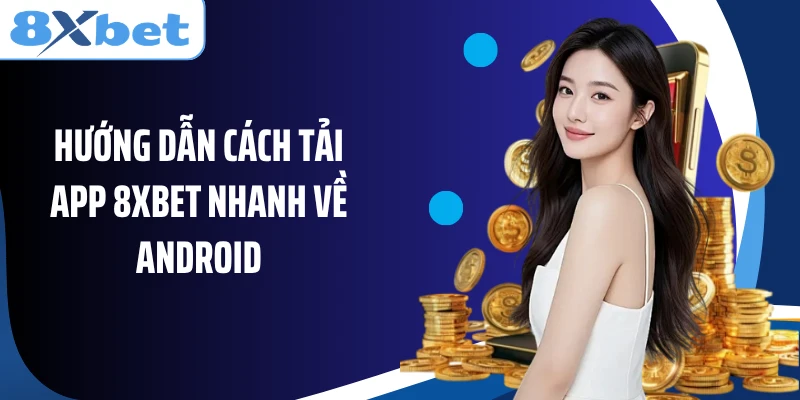 Hướng dẫn cách tải app 8XBET nhanh về Android