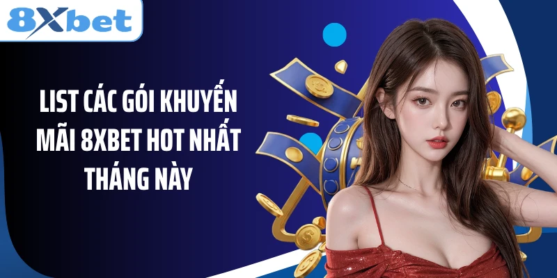 List các gói khuyến mãi 8XBET hot nhất tháng này