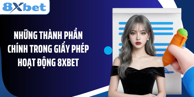 Những thành phần chính trong giấy phép hoạt động 8XBET