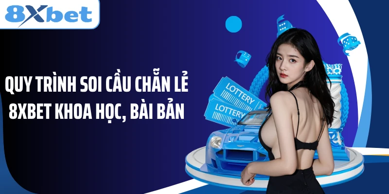 Quy trình soi cầu chẵn lẻ 8XBET khoa học, bài bản