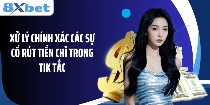 Xử lý chính xác các sự cố rút tiền chỉ trong tik tắc